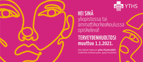 Hei sinä yliopistossa opiskeleva. Terveydenhuoltosi muuttuu 1.1.2021. Ota faktat haltuun yths.fi/yths2021.