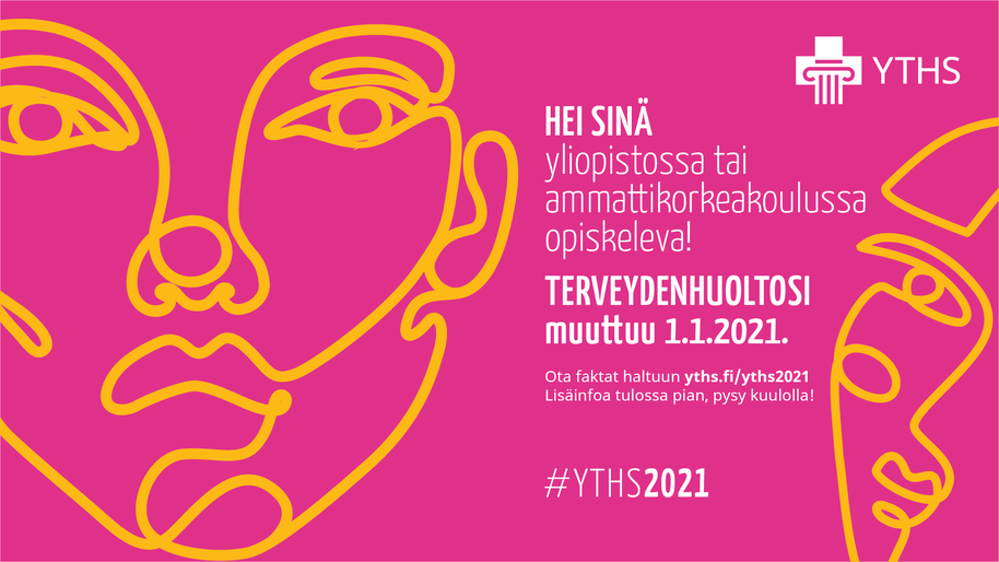 Hei sinä yliopistossa opiskeleva. Terveydenhuoltosi muuttuu 1.1.2021. Ota faktat haltuun yths.fi/yths2021.