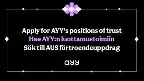 Apply for AYY’s positions of trust Hae AYY:n luottamustoimiin Sök till AUS förtroendeuppdrag